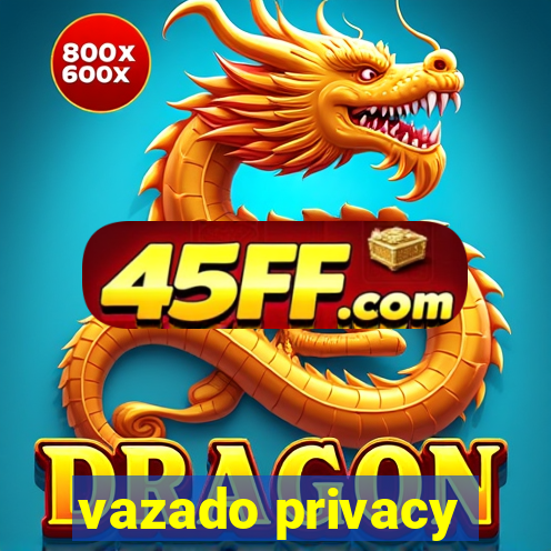 vazado privacy
